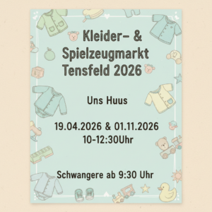 Firefly_GeminiFlash_erstelle ein plakat- 👕👶 Kleider Spielzeugmarkt Tensfeld 2026 👶👕 Uns Huus - 19 819687
