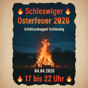 Firefly_GeminiFlash_erstelle ein plakat- 🔥 Schleswiger Osterfeuer 2026 🔥Schützenkoppel Schleswig 0404 819687
